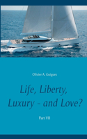 Life, Liberty, Luxury - and Love? Part VII