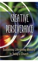 Creative Perserverance: Sustaining Life-Giving Ministry in Today's Church