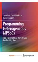 Programming Heterogeneous Mpsocs: Tool Flows to Close the Software Productivity Gap
