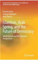 Islamism, Arab Spring, and the Future of Democracy