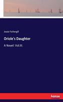Oriole's Daughter: A Novel: Vol.III.
