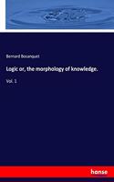 Logic or, the morphology of knowledge.: Vol. 1