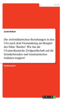 zivil-militärischen Beziehungen in den USA nach dem Vietnamkrieg am Beispiel des Films Rambo. Wie hat die US-amerikanische Zivilgesellschaft auf die heimkehrenden und traumatisierten Soldaten reagiert?