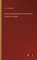 Goethes Unterhaltungen mit dem Kanzler Friedrich von Müller