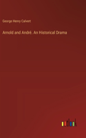 Arnold and André. An Historical Drama