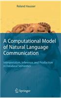 Computational Model of Natural Language Communication: Interpretation, Inference, and Production in Database Semantics