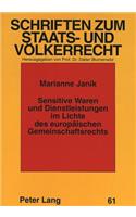 Sensitive Waren und Dienstleistungen im Lichte des europaeischen Gemeinschaftsrechts: Moeglichkeiten Und Grenzen Einer Gemeinsamen Exportkontrolle in Der Europaeischen Union