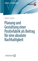 Planung und Gestaltung einer Positivfabrik als Beitrag für eine absolute Nachhaltigkeit