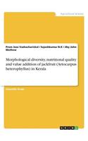 Morphological diversity, nutritional quality and value addition of jackfruit (Artocarpus heterophyllus) in Kerala