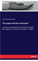 The pope and the revolution: a sermon, preached in the Oratory Church, Birmingham, on Sunday, October 7, 1866