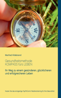 Gesundheitsmethode Kompass fürs Leben: Ihr Weg zu einem gesünderen, glücklicheren und erfolgreicheren Leben