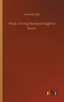 What a Young Husband Ought to Know