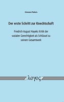 Der Erste Schritt Zur Knechtschaft. Friedrich August Hayeks Kritik Der Sozialen Gerechtigkeit ALS Schlussel Zu Seinem Gesamtwerk