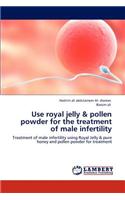Use Royal Jelly & Pollen Powder for the Treatment of Male Infertility