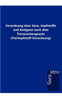 Verordnung über Sera, Impfstoffe und Antigene nach dem Tierseuchengesetz (Tierimpfstoff-Verordnung)