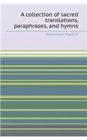 A Collection of Sacred Translations, Paraphrases, and Hymns