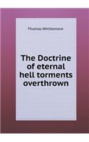 The Doctrine of Eternal Hell Torments Overthrown