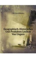 Geographisch-Historisches Und Produkten Lexikon Von Ungarn