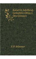 Kaiserin Adelheid, Gemahlin Ottos I. Des Grossen: (German)