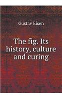 The Fig. Its History, Culture and Curing