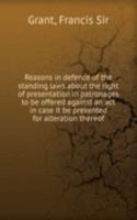 Reasons in defence of the standing laws about the right of presentation in patronages to be offered against an act in case it be presented for alteration thereof