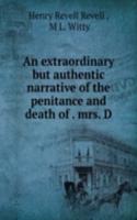 extraordinary but authentic narrative of the penitance and death of . mrs. D.