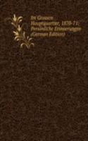 Im Grossen Hauptquartier, 1870-71: Personliche Erinnerungen (German Edition)