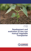 Development and evaluation of two row manual Vegetable Transplanter