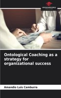 Ontological Coaching as a strategy for organizational success