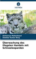 Überwachung des illegalen Handels mit Schneeleoparden