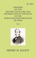 Memoirs on the History, Folklore and Distribution of the Races of the North Western Provinces of India-being an Amplified edition of the original supplemental Glossary of India Terms edited, Revised a