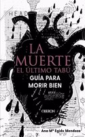 La muerte: el ultimo tabu. Guia para morir bien