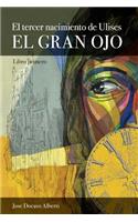 tercer nacimiento de Ulises. Libro Primero. El Gran Ojo