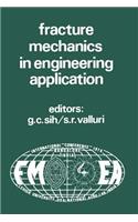 Proceedings of an International Conference on Fracture Mechanics in Engineering Application
