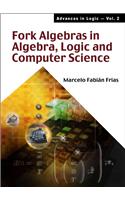 Fork Algebras in Algebra, Logic and Computer Science
