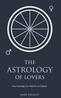 Astrology of Lovers, How Astrology Can Help You Love Better