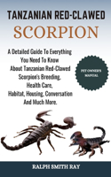 Tanzanian Red-Clawed Scorpion: A Detailed Guide To Everything You Need To Know About Tanzanian Red-Clawed Scorpion's Breeding, Health Care, Habitat, Housing, Conversation And Much