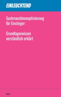 Suchmaschinenoptimierung für Einsteiger: Grundlagenwissen verständlich erklärt - Einleuchtend Band 1