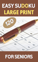 LARGE PRINT Easy Sudoku For Seniors: 120 Large Print Easy Sudoku Puzzles with Solutions