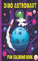 Dino Astronaut Fun Coloring Book: Funny Dinosaur Outer Space Fantastic Coloring Book For Kids Ideal Gift for Boys or Girls Age 4-8 3-5 6-12(Toddler Coloring Book)