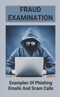Fraud Examination: Examples Of Phishing Emails And Scam Calls: Avoid Being Scammed