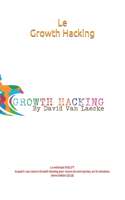 vrai Growth Hacking: La méthode EAGLE(R). Adopter une culture Growth Hacking pour toutes les entreprises, en 10 semaines.