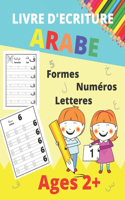 Livre d'Ecriture Arabe - Age 2+: Apprendre à écrire l'Arabe facilement Idéal pour débutants /Apprendre à écrire les lettres et les chiffres arabes tout en coloriant des adorables il