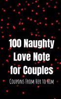 100 Naughty Love Notes for Couples: Coupons from Her to Him Book for Offering Your Loved One and Maintaining the Sparkle in the Relationship