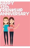 Happy 13th Friendship Anniversary Notebook: Friendship Gift For Girls