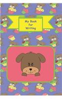 My Book for Writing: Notebook with Cute Dogs and Cupcakes - A Sweet Treat for the Young Writer (108 Lined Pages, 6 x 9 inches)