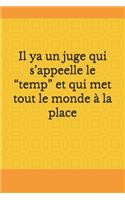 Il ya un juge qui s'appeelle le "temp" et qui met tout le monde à la place: Bloc note personnel