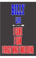 BILLY life I came I saw I forget what I was doing