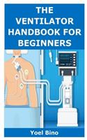 The Ventilator Handbook for Beginners