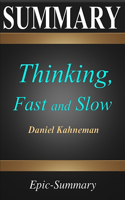 Summary: ''Thinking, Fast and Slow'' - A Comprehensive Summary to the Book of Daniel Kahneman(11 Epic Summary)